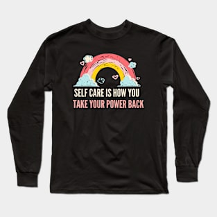 Self Care Is How You Take Your Power Back Long Sleeve T-Shirt